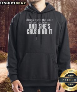 Funny Drunk Me Is The CEO Of Bad Decisions And She Is Crushing It Hoodie displayed on a hanger