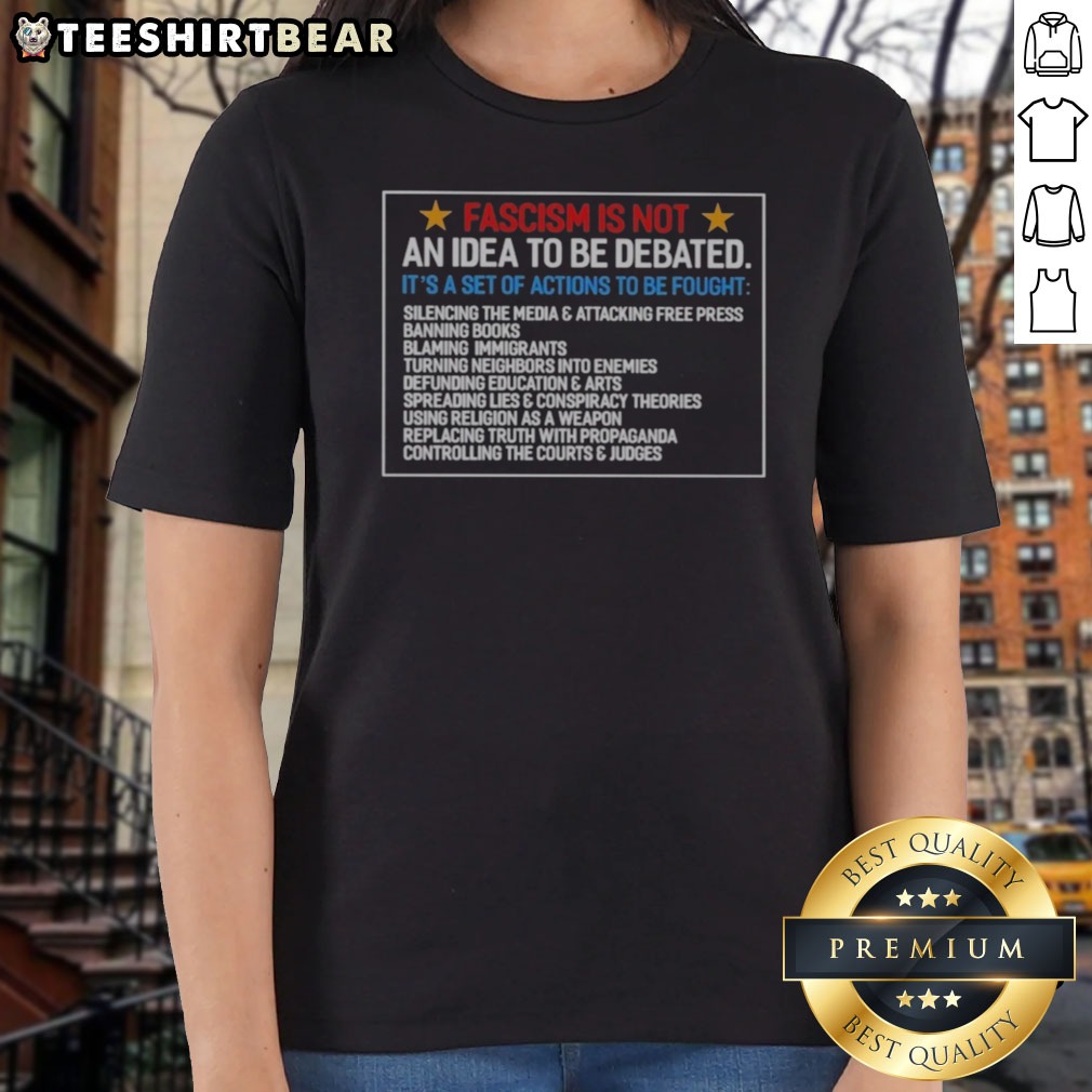 Funny Fascism Is Not An Idea To Be Debated Set Of Actions To Be Fought Shirt on Ladies Shirt Funny Fascism Is Not An Idea To Be Debated Set Of Actions To Be Fought Shirt shown as a ladies shirt preview
