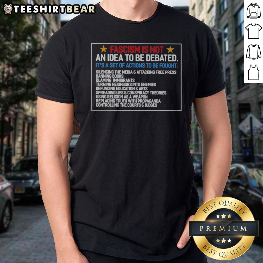Funny Fascism Is Not An Idea To Be Debated Set Of Actions To Be Fought Shirt on Classic Shirt Funny Fascism Is Not An Idea To Be Debated Set Of Actions To Be Fought Shirt shown as a classic shirt preview