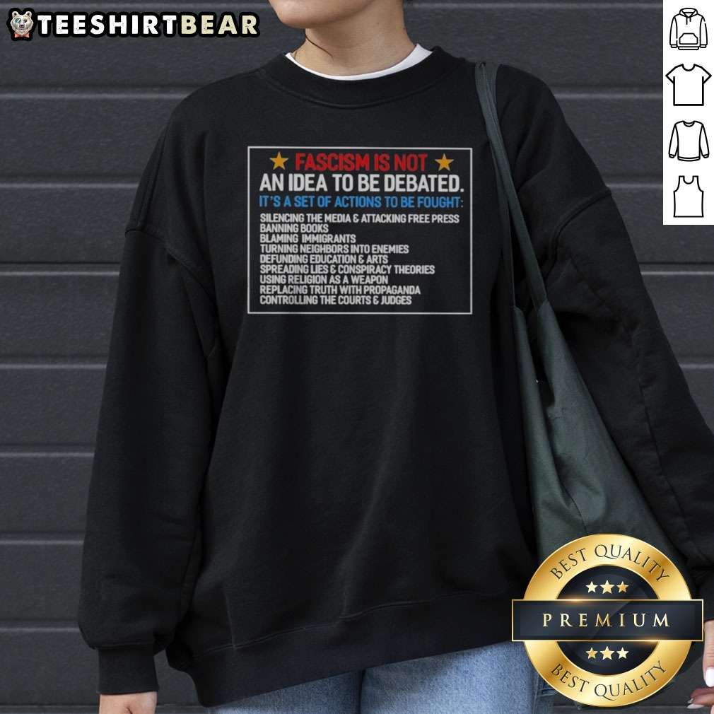Funny Fascism Is Not An Idea To Be Debated Set Of Actions To Be Fought Shirt on Sweatshirt Funny Fascism Is Not An Idea To Be Debated Set Of Actions To Be Fought Shirt shown as a sweatshirt preview