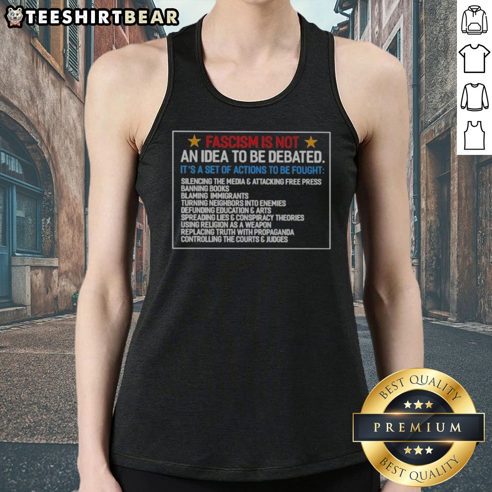 Funny Fascism Is Not An Idea To Be Debated Set Of Actions To Be Fought Shirt on Tank Top Funny Fascism Is Not An Idea To Be Debated Set Of Actions To Be Fought Shirt shown as a tank top preview