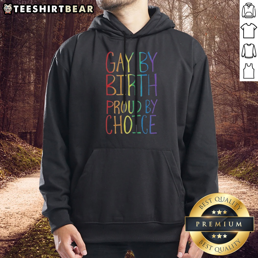 Funny Gay By Birth Proud By Choice Shirt on Hoodie Funny Gay By Birth Proud By Choice Shirt shown as a hoodie preview