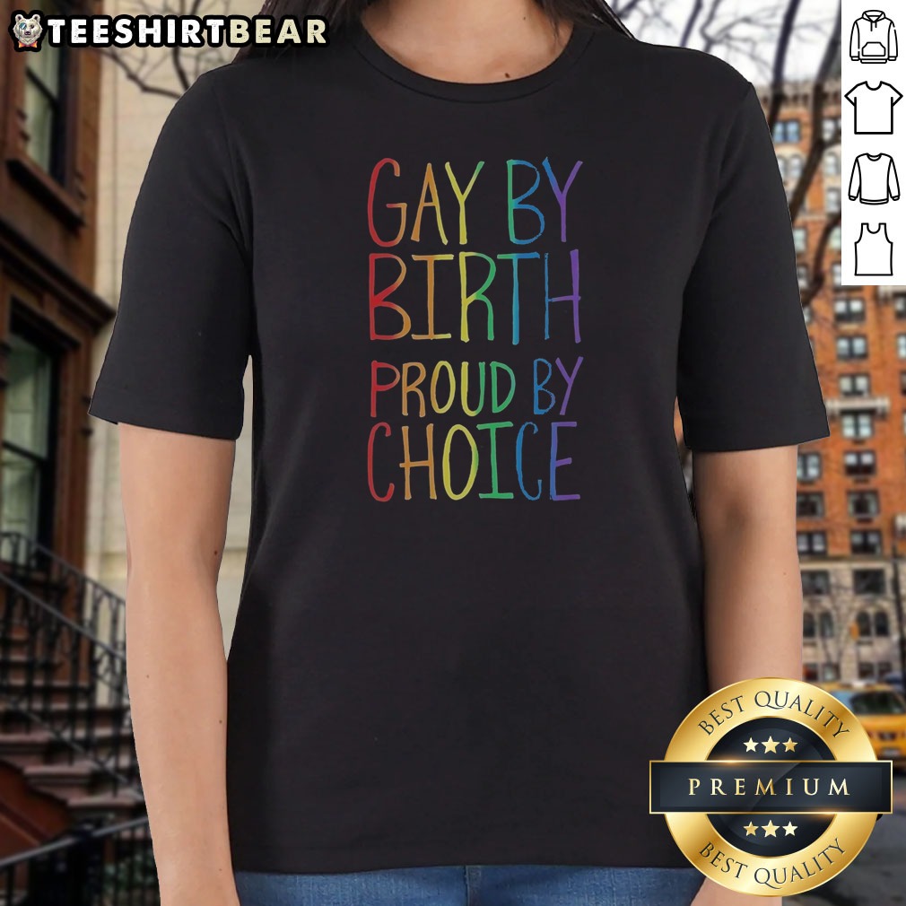 Funny Gay By Birth Proud By Choice Shirt on Ladies Shirt Funny Gay By Birth Proud By Choice Shirt shown as a ladies shirt preview