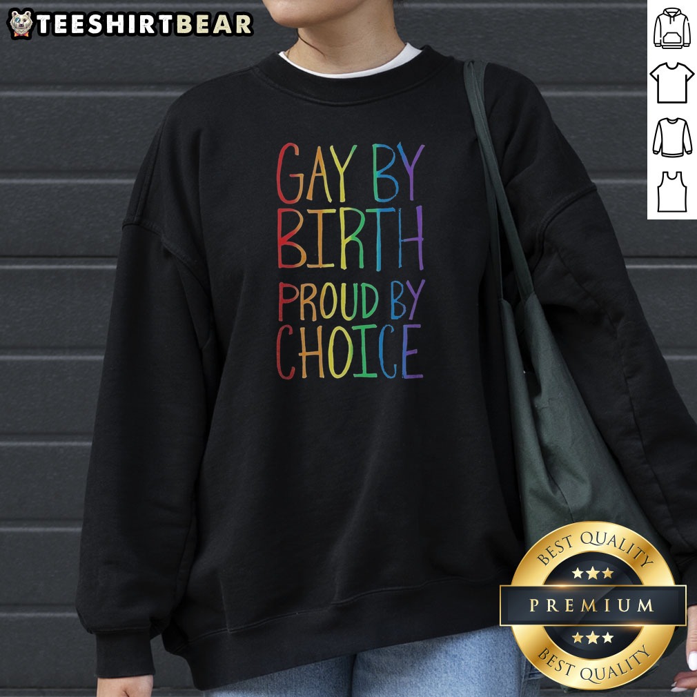 Funny Gay By Birth Proud By Choice Shirt on Sweatshirt Funny Gay By Birth Proud By Choice Shirt shown as a sweatshirt preview