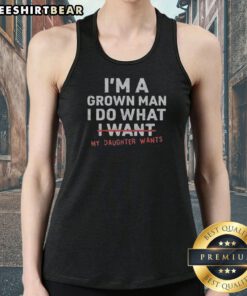Funny I'M A Grown Man I Do What I Want My Daughter Wants Tank top in black, casual sleeveless shirt with bold white text