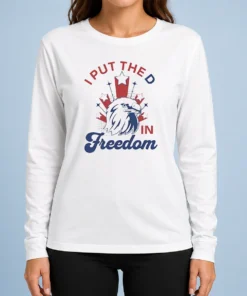 Funny I Put The D In Freedom Eagle 4th Of July Long Sleeve Shirt