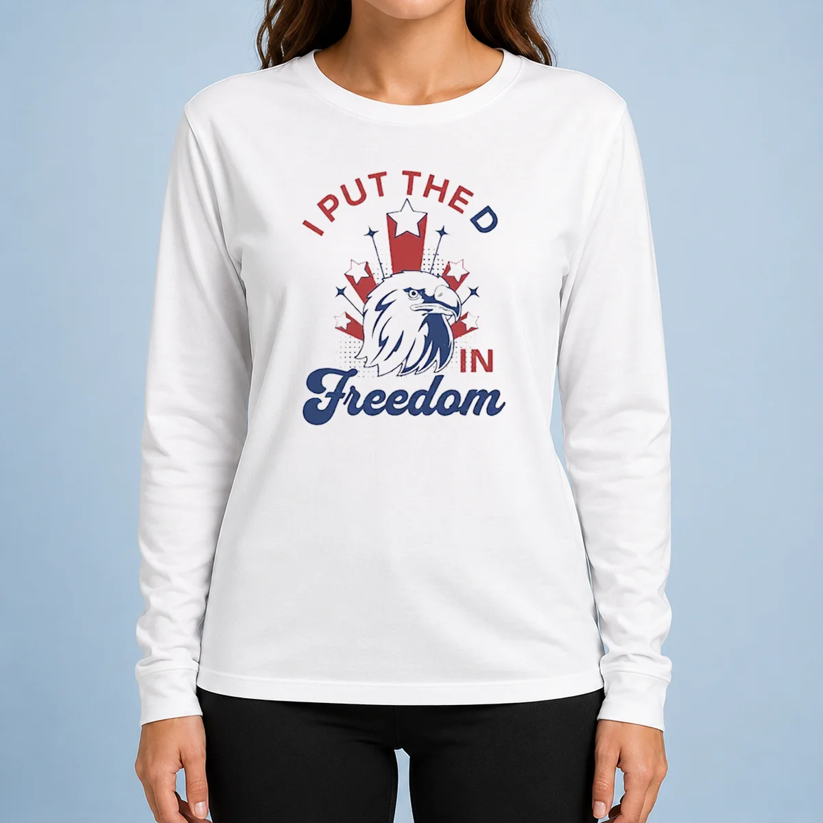 Funny I Put The D In Freedom Eagle 4th Of July Long Sleeve Shirt
