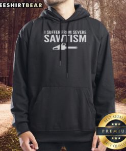 Funny I Suffer From Severe Sawtism Chainsaw Hoodie displayed on a wooden background