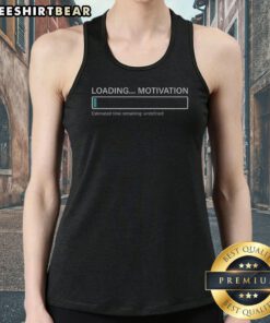 Funny Loading Motivation Estimated Time Remaining Undefined Tank top - a humorous and comfy apparel choice.