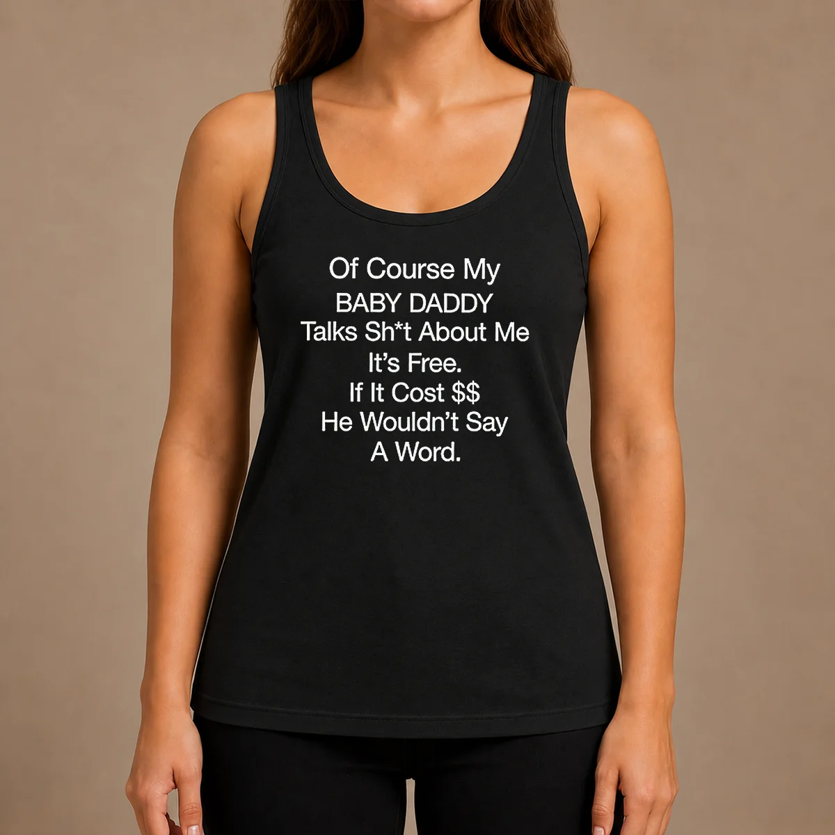 Funny Of Course My Baby Daddy Talks Shit About Me Its Free If It Cost He Wouldnt Say A Word Tank Top