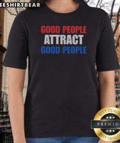 Funny People Attract Good People Ladies Shirt