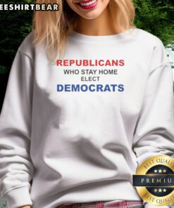 Funny Republicans WHO Stay Home Elect Democrats Politics Awareness Sweatshirt in a cozy fit, perfect for casual wear.