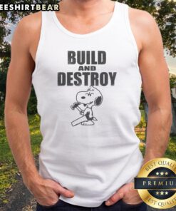 Funny Snoopy Peanuts Build And Destroy Tank top featuring a playful Snoopy graphic