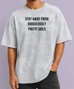 Funny Stay Away From Ridiculously Pretty Girls Washed T-Shirt
