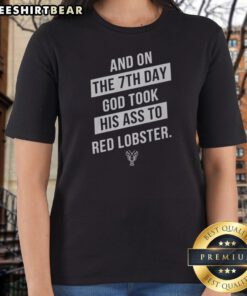 Good And On The 7th Day God Took His Ass To Red Lobster Ladies Shirt featuring a fun graphic design