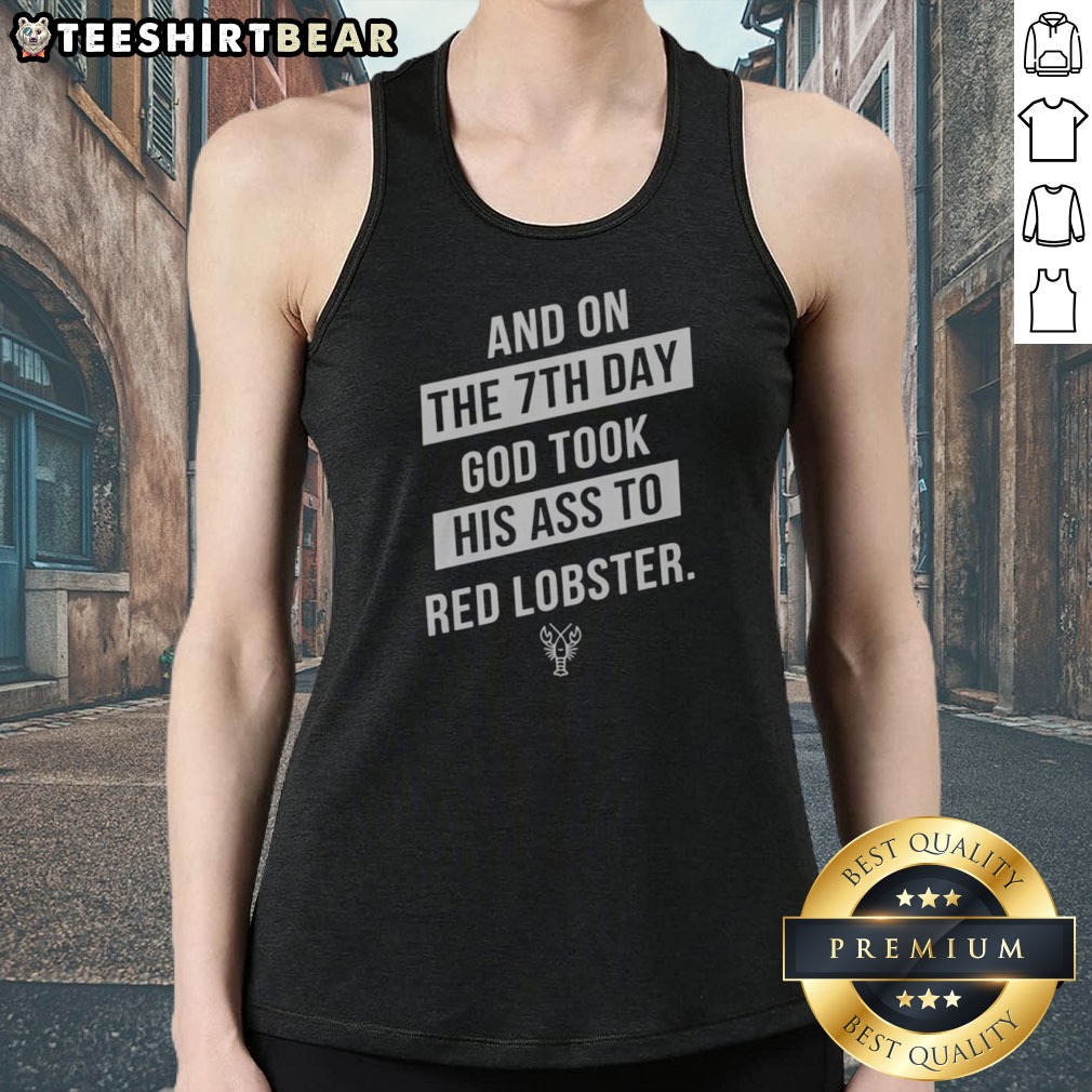 Good And On The 7th Day God Took His Ass To Red Lobster Shirt on Tank Top Good And On The 7th Day God Took His Ass To Red Lobster Shirt shown as a tank top preview