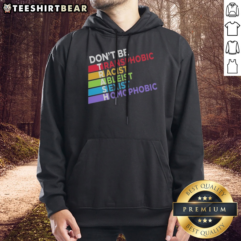 Good Don'T Be TRASH Transphobic Racist Ableist Siexist Homophobic Shirt on Hoodie Good Don'T Be TRASH Transphobic Racist Ableist Siexist Homophobic Shirt shown as a hoodie preview