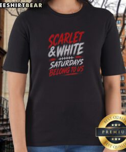 Good Game Day College Football Scarlet White Saturdays Belong To Us Ladies Shirt featuring vibrant colors and a comfortable fit.