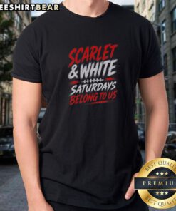 Good Game Day College Football Scarlet White Saturdays Belong To Us Shirt displayed on a hanger