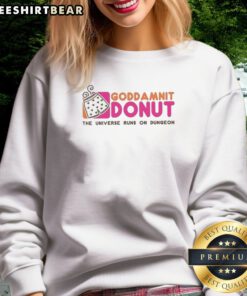 Good Goddamnit Donut The Universe Runs On Dungeon Dungeons Dragons Sweatshirt displayed on a neutral background