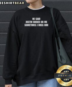 Good He Said Justin Or Me Sometimes I Miss Him Sweatshirt in charcoal gray, cozy crewneck pullover with long sleeves