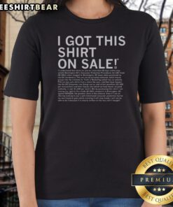 Good I Got This Shirt On Sale Legal Disclaimer Shirt displayed on a plain background, showcasing its unique design.