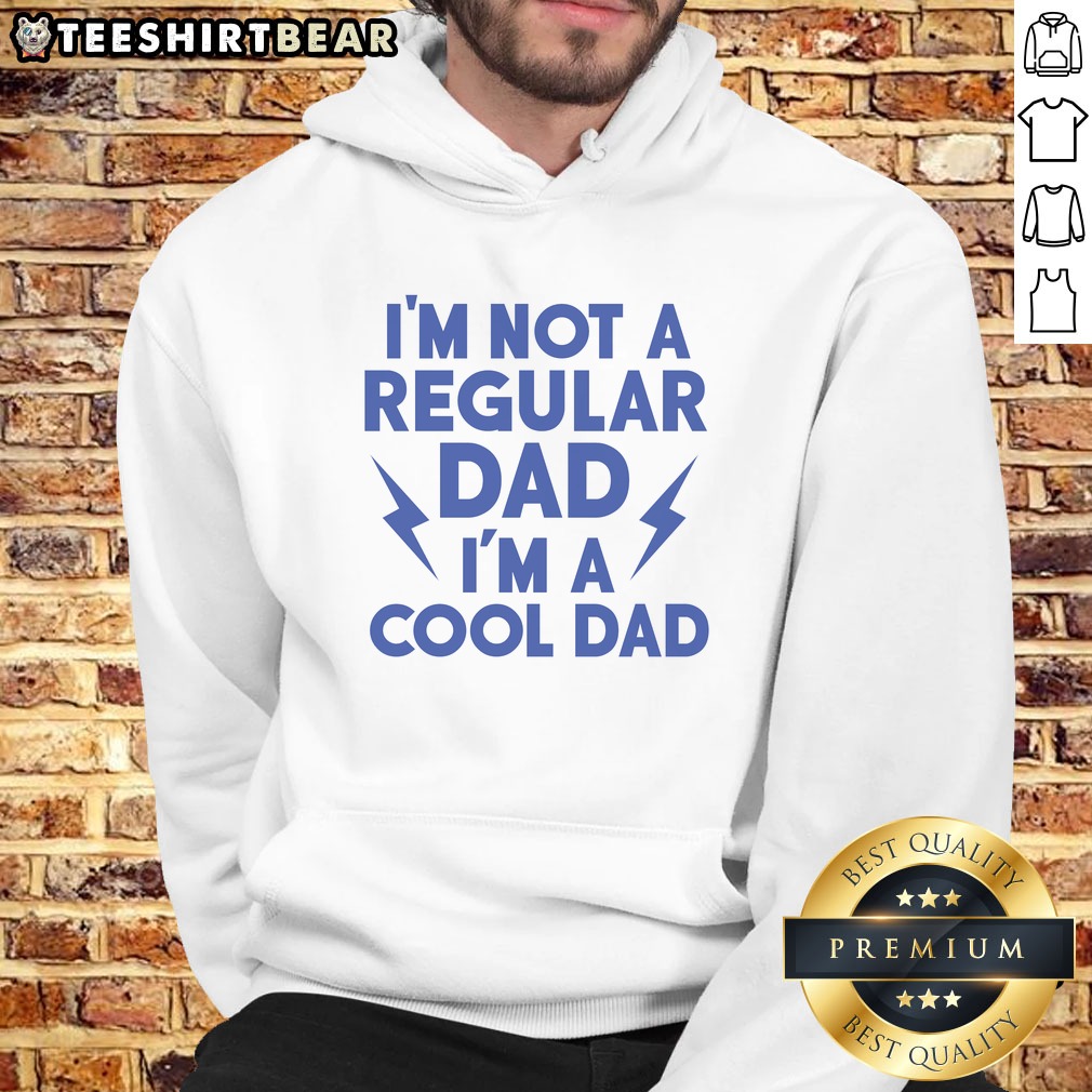 Good I'M Not A Regular Dad I'M A Cool Dad Shirt on Hoodie Good I'M Not A Regular Dad I'M A Cool Dad Shirt shown as a hoodie preview