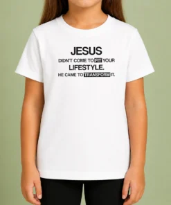 Good Jesus Didn'T Come To Fit Your Lifestyle He Came To Transform It Kids T-Shirt