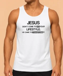 Good Jesus Didn'T Come To Fit Your Lifestyle He Came To Transform It Tank Top