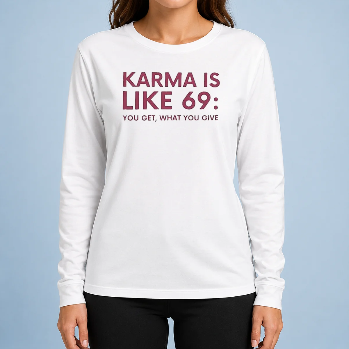 Good Karma Is Like 69 You Get What You Give Long Sleeve Shirt