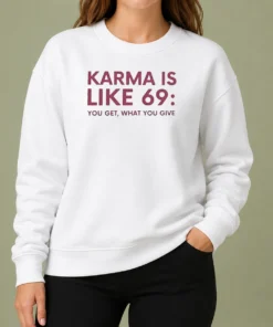 Good Karma Is Like 69 You Get What You Give Sweater
