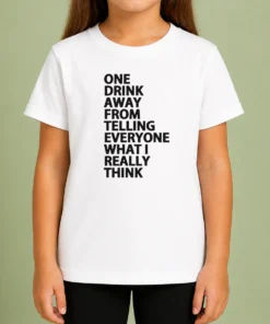 Good One Drink Away From Telling Everyone What I Really Think Sarcasm Kids T-Shirt