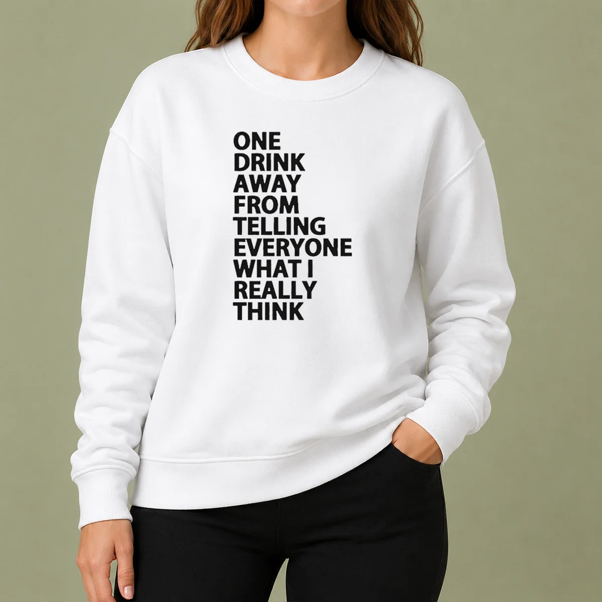 Good One Drink Away From Telling Everyone What I Really Think Sarcasm Sweater