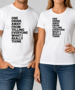 Good One Drink Away From Telling Everyone What I Really Think Sarcasm