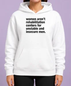 Good Women Aren'T Rehabilitation Centers For Unstable And Insecure Men hoodie in charcoal gray with front pocket and drawstring hood