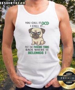 Good You Call It OCD Put The Fucking Thing Back Where It Belongs Pug Tank Top featuring a cute pug graphic