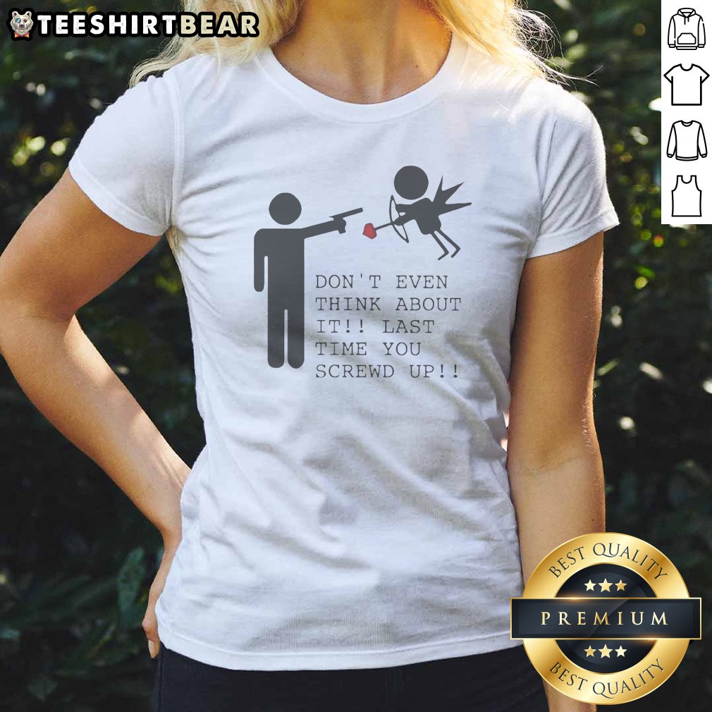 Hot Don'T Even Think About It Ladies Shirt Hot Don'T Even Think About It Ladies Shirt