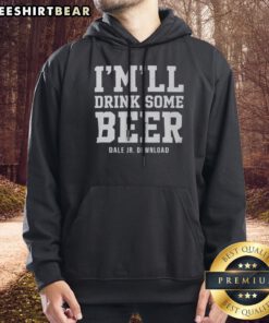 Hot I Will Drink Some Beer Dale Jr Download NASCAR Racing Hoodie displayed on a hanger with vibrant colors.