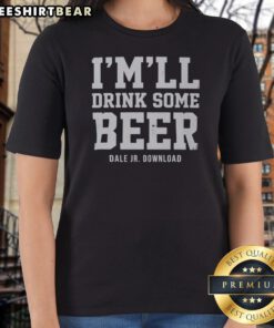 Hot I Will Drink Some Beer Dale Jr Download NASCAR Racing Ladies Shirt featuring a vibrant graphic design.