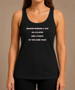 Hot Imagine Winning A Cup As A Player And A Coach Of The Same Team Tank Top