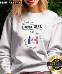 Hot Just An Iowa Girl Living In An Oregon World Iowa Oregon Map Sweatshirt for women