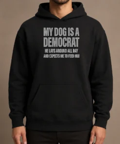 Hot My Dog Is A Democrat He Lays Around All Day Hoodie