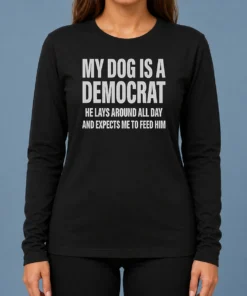 Hot My Dog Is A Democrat He Lays Around All Day Long Sleeve Shirt showing front print on a casual fitted long sleeve tee