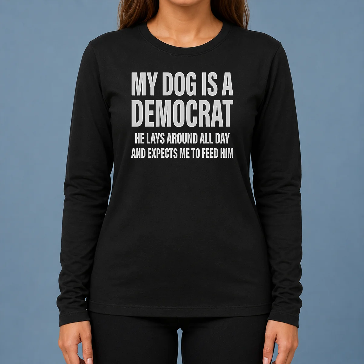 Hot My Dog Is A Democrat He Lays Around All Day Long Sleeve Shirt showing front print on a casual fitted long sleeve tee
