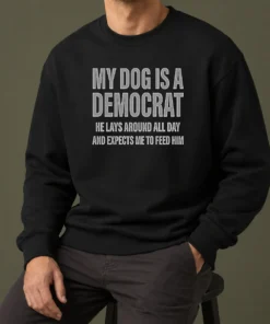 Hot My Dog Is A Democrat He Lays Around All Day Sweater