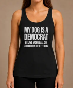 Hot My Dog Is A Democrat He Lays Around All Day Tank Top