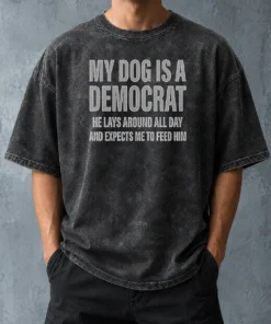 Hot My Dog Is A Democrat He Lays Around All Day Washed T-Shirt