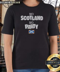 Hot No Scotland No Party Scotland Flag Ladies Shirt