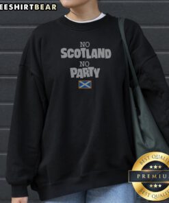Hot No Scotland No Party Scotland Flag Sweatshirt