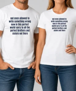 Hot Not Even Allowed To Write Something Wrong Now In This Perfect World Sorry To All t shirt in classic fit with bold text design